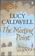 The Meeting Point - Lucy Caldwell, Faber and Faber, 2011