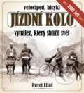 Jízdní kolo, vynález, který sblížil svět - Pavel Eliáš, Miroslav Eliáš, 2017