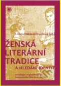 Ženská literární tradice a hledání identit - Libora Oates-Indruchová (editor), SLON, 2008