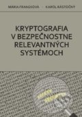 Kryptografia v bezpečnostne relevantných systémoch - Mária Franeková, Karol Rástočný, EDIS, 2017