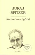 Nechcel som byť žid - Juraj Špitzer, Laco Teren (ilustrátor), F. R. & G., 2017