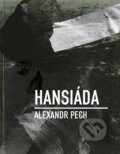 Kniha: Hansiáda (Alexandr Pech). Dobrý důvod, 2024