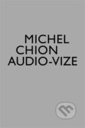 Kniha: Audio-vize, zvuk a obraz ve filmu (Michel Chion). Akademie múzických umění, 2024