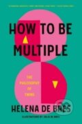 Kniha: How to Be Multiple: The Philosophy of Twins (Helena De Bres)