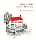Kniha: If Nick Drake Came to My House (Mackenzie Crook)
