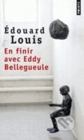 En finir avec Eddy Bellegueule - Edouard Louis, Points, 2015