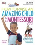 How To Raise An Amazing Child the Montessori Way - Tim Seldin, Dorling Kindersley, 2017