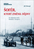 Kniha: Šofér, který změnil dějiny (Jiří Skoupý). Mladá fronta, 2017