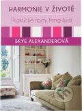 Kniha: Harmonie v životě : praktické rady feng-šuej (Skye Alexander). , 2016