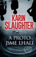 Kniha: A proto jsme lhali (Karin Slaughter)