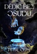 Kniha: Dědic bez osudu (Petr Čepa)