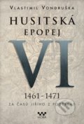 Husitská epopej VI (1461 - 1471) - Vlastimil Vondruška, Moba, 2017