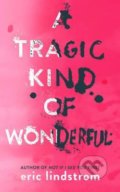 A Tragic Kind of Wonderful - Eric Lindstrom, 2017
