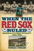 When the Red Sox Ruled - Thomas J. Whalen, Ivan R Dee, 2011