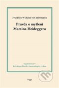 Pravda o myšlení Martina Heideggera - Friedrich-Wilhelm von Herrmann, Togga, 2017