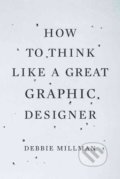 Kniha: How to Think Like a Great Graphic Designer (Debbie Millman). Allworth, 2007