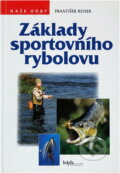 Kniha: Základy sportovního rybolovu (František Reiser). Brázda, 1997