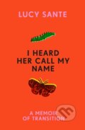 Kniha: I Heard Her Call My Name (Lucy Sante). Hutchinson, 2024
