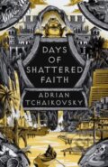 Kniha: Days of Shattered Faith (Adrian Tchaikovsky)