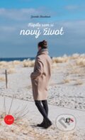 Kniha: Kúpila som si nový život (Jarmila Slováková). JJS art, 2020