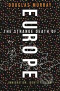 The Strange Death of Europe - Douglas Murray, 2017