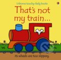 Kniha: That's Not My Train (Fiona Watt). Usborne, 2008