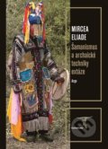 Šamanismus a archaické techniky extáze - Mircea Eliade, 2017