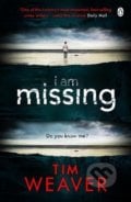 I Am Missing - Tim Weaver, Penguin Books, 2017