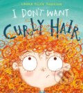 I Don&#039;t Want Curly Hair! - Laura Ellen Anderson, Bloomsbury, 2017