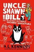Kniha: Uncle Shawn and Bill and the Almost Entirely Unplanned Adventure (A.L. Kennedy)