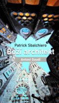 Kniha: Boží architekt Antoni Gaudí (Patrick Sbalchiero). Dobrá kniha, 2024