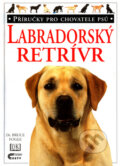 Kniha: Labradorský retrívr (Bruce Fogle a Tracy Morgan). Cesty, 1999