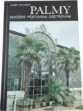 Kniha: Palmy : Množení, pěstování, ošetřování (Josef Kulhavý, Václav Zelený a Vít Mádr). Blesk, 1993