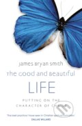 Kniha: The Good and Beautiful Life (James Bryan Smith). Hodder Faith, 2011