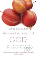 Kniha: The Good and Beautiful God (James Bryan Smith). Hodder Faith, 2011
