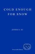 Kniha: Cold Enough for Snow (Jessica Au). Fitzcarraldo Editions, 2022