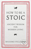 Kniha: How To Be A Stoic (Massimo Pigliucci). Rider & Co, 2017