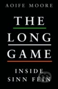 Kniha: Long Game Inside Sinn Fein (Aoife Moore). Sandycove, 2023