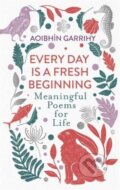 Kniha: Every Day is a Fresh Beginning: The Number 1 Bestseller (Aoibhin Garrihy). Bonnier Books, 2022
