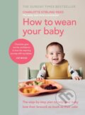 Kniha: How to Wean Your Baby (Charlotte Stirling-Reed). Vermilion, 2021