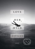Love Her Wild - Atticus, 2017
