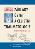 Základy ústní a čelistní traumatologie - Jindřich Pazdera, kolektiv autorů, Univerzita Palackého v Olomouci, 2014
