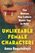 Kniha: Unlikeable Female Characters (Anna Bogutskaya). Sourcebooks, 2023
