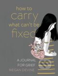 Kniha: How to Carry What Can't Be Fixed (Megan Devine)