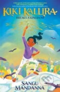Kniha: Kiki Kallira Breaks a Kingdom (Sangu Mandanna). Hodder Children's Books, 2021