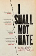Kniha: I Shall Not Hate (Izzeldin Abuelaish). Bloomsbury, 2012