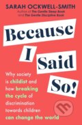 Kniha: Because I Said So (Sarah Ockwell-Smith). Piatkus, 2023