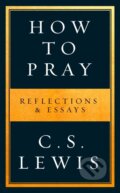 Kniha: How to Pray (C. S. Lewis). William Collins, 2020