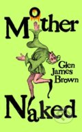 Kniha: Mother Naked (Glen James Brown). Península, 2024