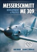 Kniha: Messerschmitt Me 309 Development & Politics (Calum E. Douglas a Dan Sharp). , 2024